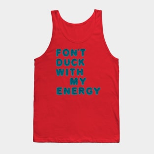 fon't duck my with energy Tank Top